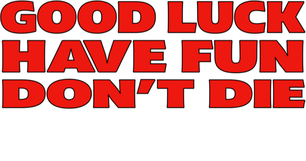 Title or logo for Good Luck, Have Fun, Don't Die