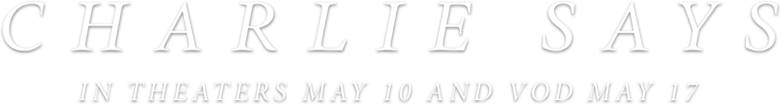 Charlie Says: Synopsis | IFC Films
