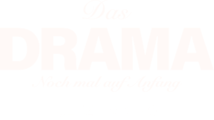 Title or logo for Das Drama - Nochmal auf Anfang