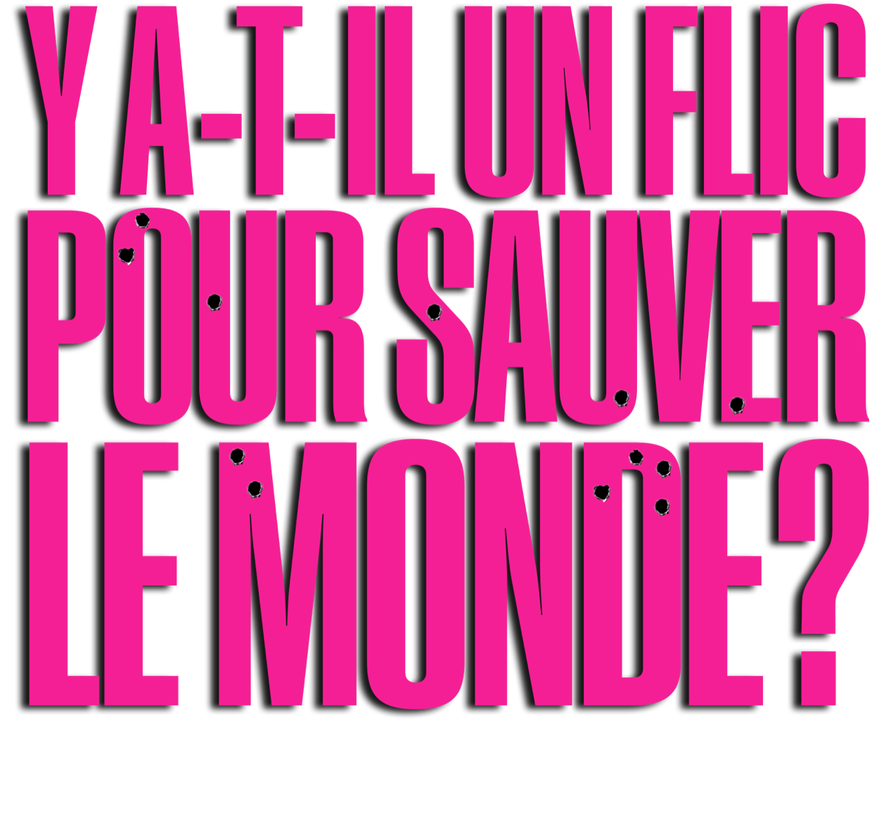 Title or logo for Y a-t-il Un Flic Pour Sauver Le Monde ?