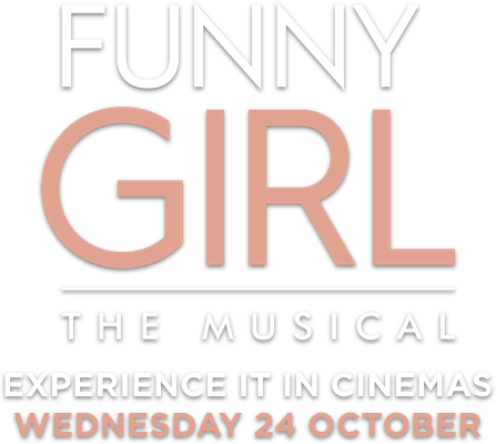 Funny Girl - The Musical : %$SYNOPSIS% | Trafalgar Releasing